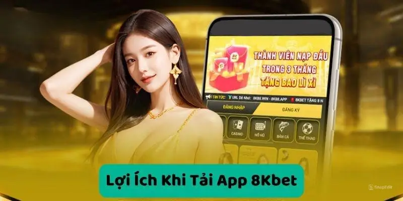Ưu điểm khi tải app 8kbet
