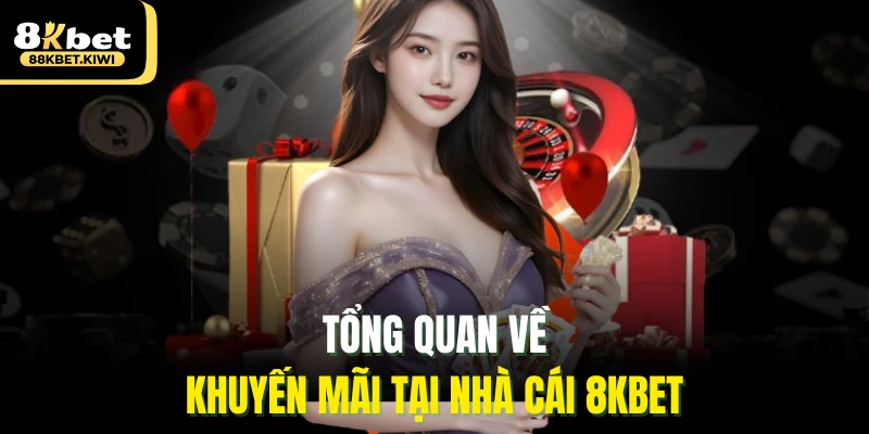 Tổng quan về khuyến mãi tại nhà cái 8kbet